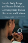 Image for Female Body Image and Beauty Politics in Contemporary Indian Literature and Culture