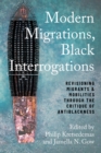 Image for Modern migrations, Black interrogations  : revisioning migrants and mobilities through the critique of antiblackness