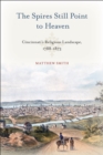 Image for The spires still point to heaven: Cincinnati&#39;s religious landscape, 1788-1873