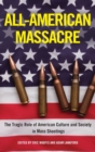 Image for All-American massacre  : the tragic role of American culture and society in mass shootings