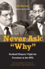 Image for Never ask &quot;why&quot;  : football players&#39; fight for freedom in the NFL