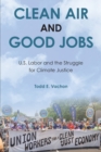 Image for Clean air and good jobs  : U.S. labor and the struggle for climate justice