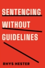 Image for Sentencing without Guidelines