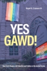 Image for Yes Gawd!  : how faith shapes LGBT identity and politics in the United States