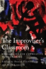 Image for The Improviser&#39;s Classroom : Pedagogies for Cocreative Worldmaking