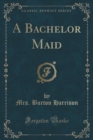 Image for A Bachelor Maid (Classic Reprint)