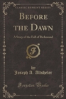 Image for Before the Dawn: A Story of the Fall of Richmond (Classic Reprint)