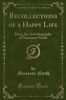 Image for Recollections of a Happy Life, Vol. 1 of 2