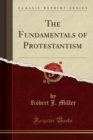 Image for The Fundamentals of Protestantism (Classic Reprint)