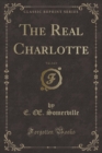 Image for The Real Charlotte, Vol. 2 of 3 (Classic Reprint)