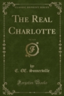 Image for The Real Charlotte, Vol. 3 of 3 (Classic Reprint)