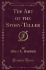 Image for The Art of the Story-Teller (Classic Reprint)