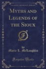 Image for Myths and Legends of the Sioux (Classic Reprint)