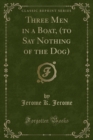Image for Three Men in a Boat, (to Say Nothing of the Dog) (Classic Reprint)