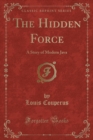Image for The Hidden Force: A Story of Modern Java (Classic Reprint)