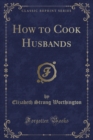 Image for How to Cook Husbands (Classic Reprint)