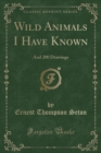 Image for Wild Animals I Have Known: And 200 Drawings (Classic Reprint)