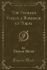 Image for The Foolish Virgin a Romance of Today (Classic Reprint)