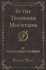 Image for In the Tennessee Mountains (Classic Reprint)