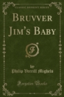 Image for Bruvver Jim&#39;s Baby (Classic Reprint)