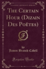 Image for The Certain Hour (Dizain Des Poetes) (Classic Reprint)