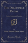 Image for The Delectable Duchy: Stories, Studies, and Sketches (Classic Reprint)