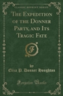 Image for The Expedition of the Donner Party, and Its Tragic Fate (Classic Reprint)