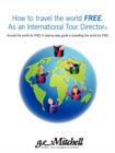 Image for How to travel the world FREE. As an International Tour Director(c)