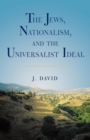 Image for The Jews, Nationalism, and the Universalist Ideal