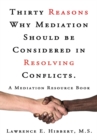 Image for Thirty Reasons Why Mediation Should Be Considered in Resolving Conflicts: A Mediation Resource Book