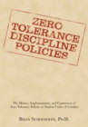 Image for Zero Tolerance Discipline Policies: The History, Implementation, and Controversy of Zero Tolerance Policies in Student Codes of Conduct