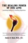 Image for The Healing Power of Our Love : Autobiography of a healing physician