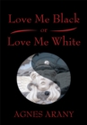 Image for Love Me Black or Love Me White