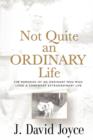 Image for Not Quite an Ordinary Life : The Memories Of An Ordinary Man Who Lived A Somewhat Extraordinary Life
