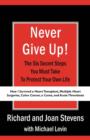 Image for Never Give Up! : How I Survived a Heart Transplant, Multiple Heart Surgeries, Colon Cancer, a Coma, and Acute Thrombosis: The Six Secret Steps You Must Take To Protect Your Own Life