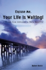 Image for Excuse Me, Your Life Is Waiting!: A Bridge from Addiction to Early Recovery
