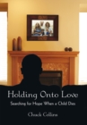 Image for Holding onto Love: Searching for Hope When a Child Dies