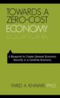 Image for Towards a Zero-Cost Economy : A Blueprint to Create General Economic Security in a Carefree Economy