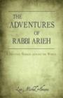 Image for The Adventures of Rabbi Arieh : A Destined Mission Around the World