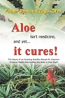 Image for Aloe Isn&#39;t Medicine, and Yet . . . It Cures!