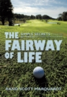 Image for Fairway of Life: Simple Secrets to Playing Better Golf by Going with the Flow