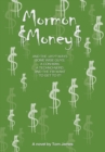 Image for Mormon Money: And the Wacky Ways Some Wise Guys, a Con-Man, a Techno-Nerd and the Fbi Want to Get to It!