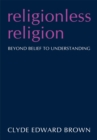 Image for Religionless Religion: Beyond Belief to Understanding