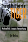 Image for Through the Eyes of a Tiger: An Army Flight Surgeon&#39;S Vietnam Journal