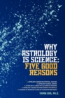 Image for Why Astrology is Science : Five Good Reasons