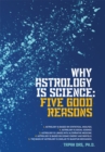 Image for Why Astrology Is Science: Five Good Reasons