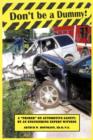 Image for Don&#39;t be a Dummy : Primer on Automotive Safety by an Engineering Expert Witness
