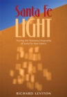 Image for Santa Fe Light: Touring the Visionary Geography of Santa Fe, New Mexico