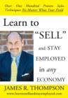 Image for Learn to &amp;quot;Sell&amp;quot; and Stay Employed in Any Economy: Over One Hundred Proven Techniques for Sales No Matter What Your Field
