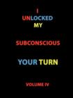 Image for I Unlocked My Subconscious Your Turn : Volume IV